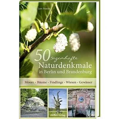 Abbildung von 50 sagenhafte Naturdenkmale in Berlin und Brandenburg: Moore Bäume Findlinge Wiesen Gewässer