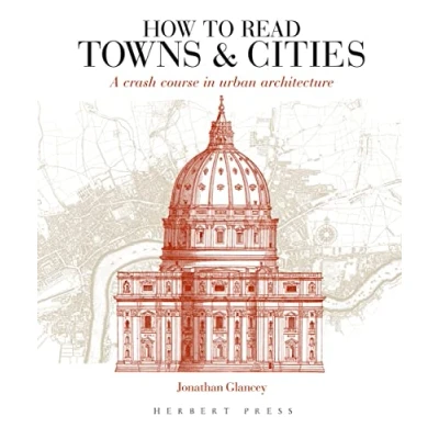 Abbildung von How to Read Towns and Cities: A Crash Course in Urban Architecture