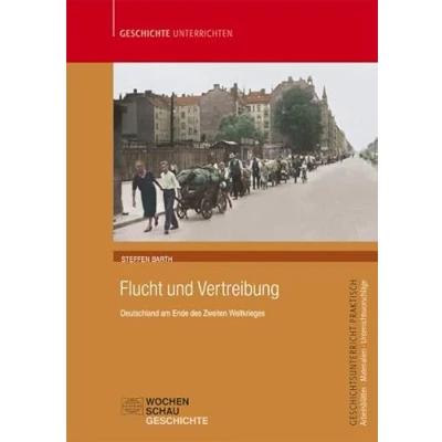 Abbildung von Flucht und Vertreibung: Deutschland am Ende des Zweiten Weltkrieges (Geschichtsunterricht praktisch)