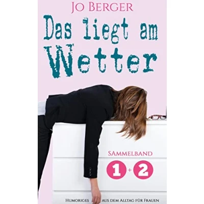 Abbildung von Das liegt am Wetter Sammelband: Humorvolle Texte aus dem Alltag für Frauen