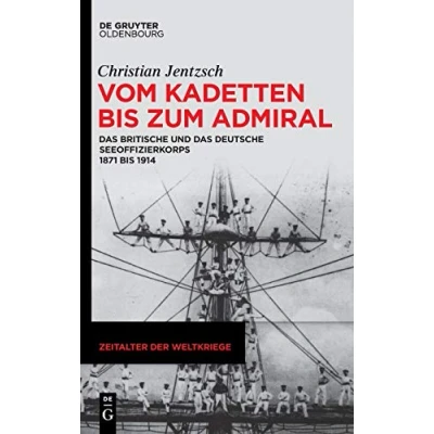 Abbildung von Vom Kadetten bis zum Admiral: das britische und deutsche Seeoffizierkorps 1871 1914 (Zeitalter der Weltkriege, 19, Band 1)