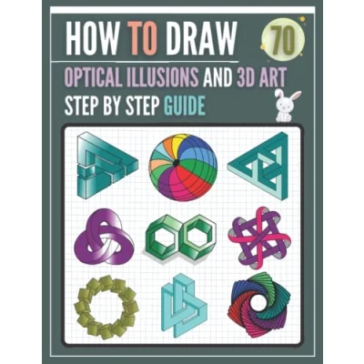 Abbildung von How To Draw Optical illusions and 3D Art Step by Guide: A Fun Drawing Guide, 70 illusion drawings projects for kids, teens, adults.