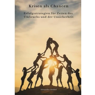 Abbildung von Krisen als Chancen: Erfolgsstrategien für Zeiten des Umbruchs und der Unsicherheit