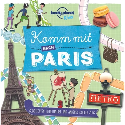 Abbildung von Lonely Planet Kinderreiseführer Komm mit nach Paris (Lonely Kids): Geschichten, Geheimnisse und anderes cooles Zeug Kids mit)