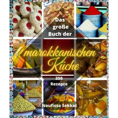 Abbildung von Das große Buch der marokkanischen Küche: 350 einfache und Rezepte: Tajine, Couscous, Kuchen, Getränke mehr ...