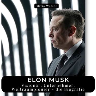 Abbildung von Elon Musk: Visionär, Unternehmer, Weltraumpionier die Biografie