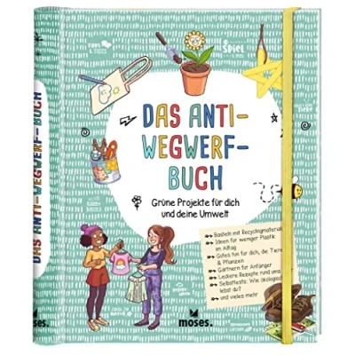 Abbildung von moses. Das Anti Wegwerf Buch, DIY und Upcycling Ideen zu Nachhaltigkeit, Natur Umwelt für Kinder ab 7 Jahren: Grüne Projekte dich deine