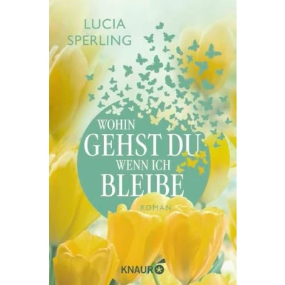 Abbildung von Wohin gehst du, wenn ich bleibe: Roman Eine verlassene Frau über 40 erfindet sich völlig neu und findet zu selbst