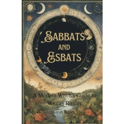Abbildung von SABBATS AND ESBATS: A Modern Witch&#039;s Guide to Wiccan Rituals for every Season of the Year (The Witchcraft Series)