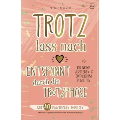 Abbildung von Trotz lass nach Entspannt durch die Trotzphase: Mit 40 praktischen Impulsen liebevoll &amp; gelassen Autonomiephase Kleinkind verstehen einfühlsam begleiten