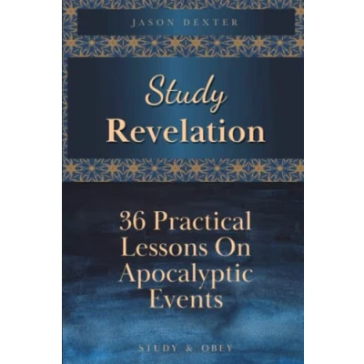 Abbildung von Study Revelation: 36 Practical Lessons On Apocalyptic Events (Study and Obey, Band 22)