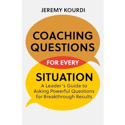 Abbildung von Coaching Questions for Every Situation: A Leader&#039;s Guide to Asking Powerful Breakthrough Results