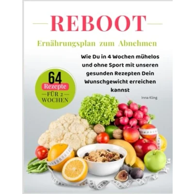 Abbildung von REBOOT Ernährungsplan zum Abnehmen: Wie Du in 4 Wochen mühelos und ohne Sport mit unserem gesunden Rezepten Dein Wunschgewicht erreichen kannst