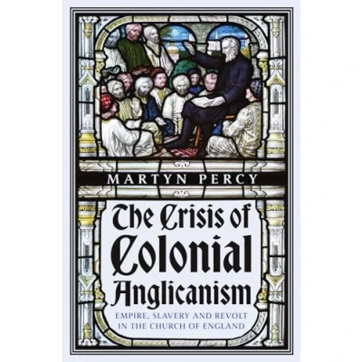 Abbildung von the Crisis of Colonial Anglicanism: Empire, Slavery and Revolt in Church England