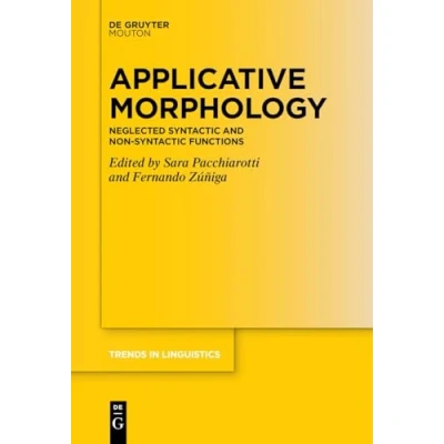 Abbildung von Applicative Morphology: Neglected syntactic and Non Functions (Trends in Linguistics. Studies Monographs [TiLSM], 373)