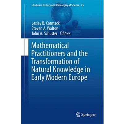 Abbildung von Mathematical Practitioners and the Transformation of Natural Knowledge in Early Modern Europe (Studies History Philosophy Science, 45, Band 45)