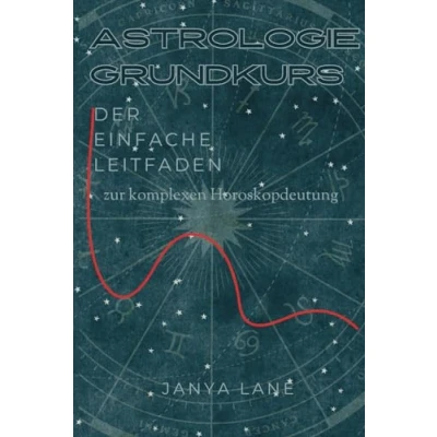 Abbildung von Astrologie Grundkurs Der einfache Leitfaden, den Du brauchst Eine Schritt für Anleitung Jeden: Grundlagen, Zeichen, Häuser, Planeten, ... Qualitäten, Rückläufigkeiten, Grade uvm.