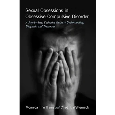 Abbildung von Sexual Obsessions in Obsessive Compulsive Disorder: A Step by Step, Definitive Guide to Understanding, Diagnosis, and Treatment