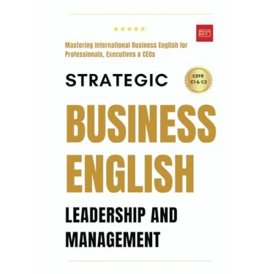 Abbildung von Strategic Business English: Leadership and Management Mastering International English for Professionals, Executives, CEOs.: Complete ... Speaking, Communication &amp; Etiquette, Band 3)