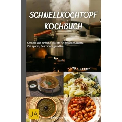 Abbildung von Schnellkochtopf Kochbuch: Schnelle und einfache Rezepte für gesunde Gerichte Zeit sparen, Geschmack genießen