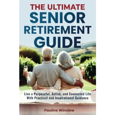 Abbildung von The Ultimate Senior Retirement Guide: Live a Purposeful, Active, and Connected Life With Practical Inspirational Guidance