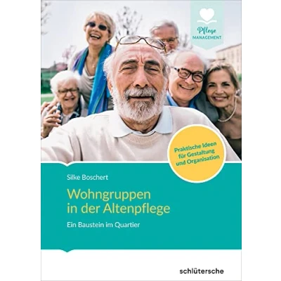 Abbildung von Wohngruppen in der Altenpflege: Ein Baustein im Quartier. Praktische Ideen für Gestaltung und Organisation.