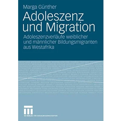 Abbildung von Adoleszenz und Migration: Adoleszenzverläufe weiblicher männlicher Bildungsmigranten aus Westafrika (German Edition)