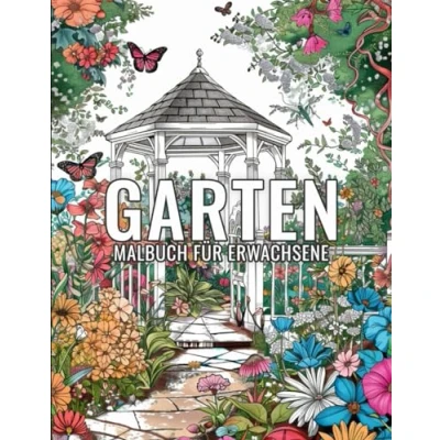 Abbildung von Garten Malbuch für Erwachsene: Ein Erwachsene mit 50 Naturinspirierten Motiven zur Entspannung, Stressreduktion und kreative Auszeiten im Grünen ( Natur )