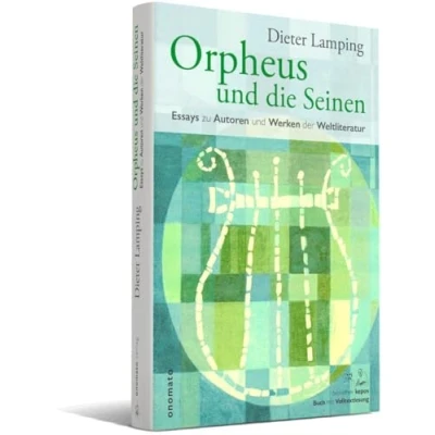 Abbildung von Orpheus und die Seinen: Essays zu Autoren Werken der Weltliteratur