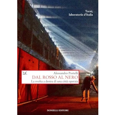 Abbildung von Dal rosso al nero. La svolta a destra di una città operaia. Terni, laboratorio d&#039;Italia (Saggi. Storia e scienze sociali)