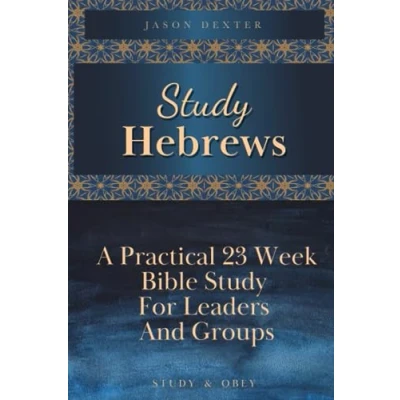 Abbildung von Study Hebrews: A Practical 23 Week Bible for Leaders and Groups (Study Obey, Band 1)