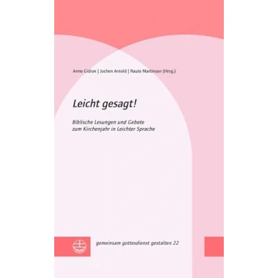 Abbildung von Leicht gesagt!: Biblische Lesungen und Gebete zum Kirchenjahr in Leichter Sprache (gemeinsam gottesdienst gestalten (ggg))