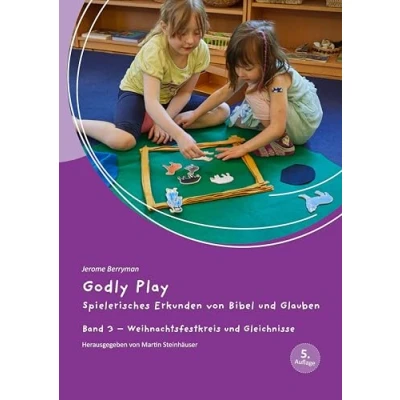 Abbildung von Godly Play: Spielerisches Erkunden von Bibel und Glauben Band 3: Praxisband Weihnachtsfestkreis Gleichnisse