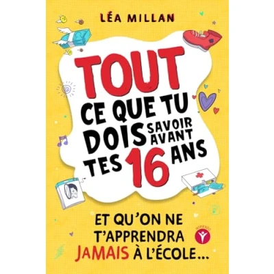 Abbildung von Tout ce que tu dois savoir avant tes 16 ans et qu’on ne t’apprendra jamais à l’école....: livre pour ados apprendre cuisiner, gérer son argent, se faire des amis avoir confiance en soi.