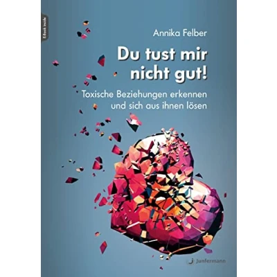 Abbildung von Du tust mir nicht gut!: Toxische Beziehungen erkennen und sich aus ihnen lösen