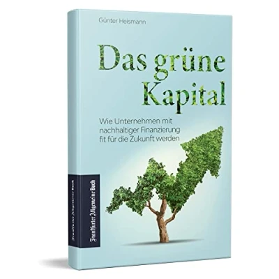 Abbildung von Das grüne Kapital: Wie Unternehmen mit nachhaltiger Finanzierung fit für die Zukunft werden