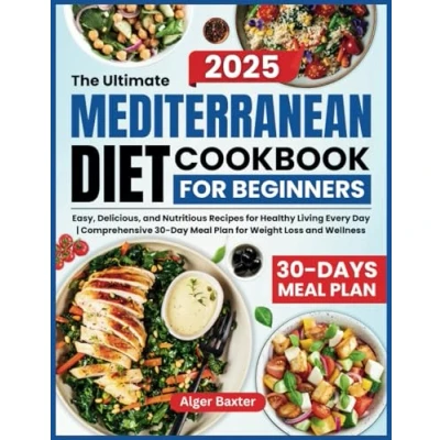 Abbildung von The Ultimate Mediterranean Diet Cookbook for Beginners: Easy, Delicious, and Nutritious Recipes Healthy Living Every Day Comprehensive 30 Meal Plan Weight Loss Wellness