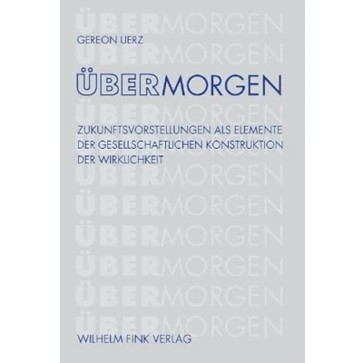 Abbildung von ÜberMorgen: Zukunftsvorstellungen als Elemente der gesellschaftlichen Konstruktion Wirklichkeit
