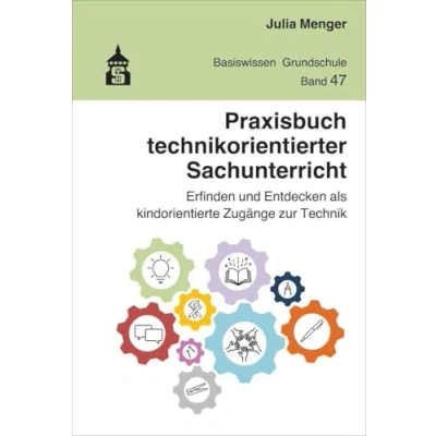 Abbildung von Praxisbuch technikorientierter Sachunterricht: Erfinden und Entdecken als kindorientierte Zugänge zur Technik (Basiswissen Grundschule)