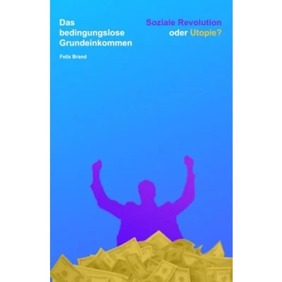Abbildung von Das bedingungslose Grundeinkommen: Soziale Revolution oder Utopie?