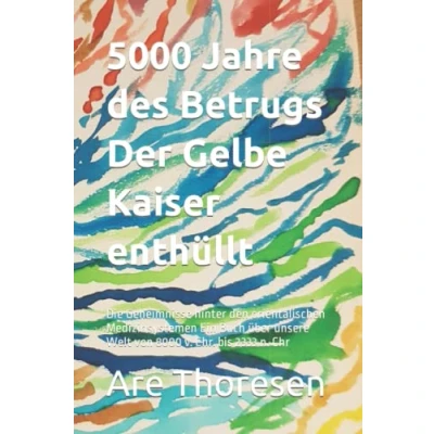 Abbildung von 5000 Jahre des Betrugs Der Gelbe Kaiser enthüllt: Die Geheimnisse hinter den orientalischen Medizinsystemen Ein Buch über unsere Welt von 8000 v. Chr. bis 2333 n. Chr