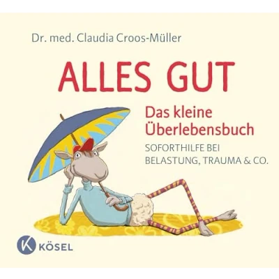 Abbildung von Alles gut Das kleine Überlebensbuch: Soforthilfe bei Belastung, Trauma &amp; Co. (Claudia Croos Müller, Band 6)