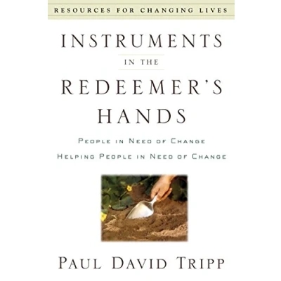 Abbildung von Instruments in the Redeemer&#039;s Hands: People Need of Change Helping (Resources for Changing Lives)
