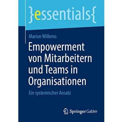 Abbildung von Empowerment von Mitarbeitern und Teams in Organisationen: Ein systemischer Ansatz (essentials)