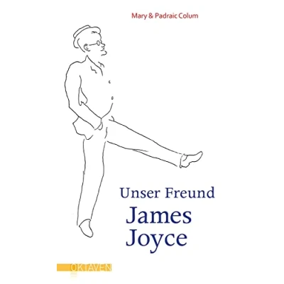 Abbildung von Unser Freund James Joyce (Oktaven: Die literarische Reihe für Kunst im Leben und Lebenskunst)