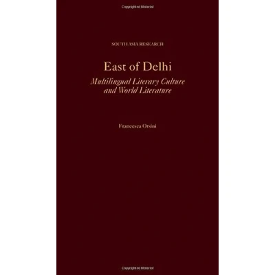 Abbildung von East of Delhi: Multilingual Literary Culture and World Literature (South Asia Research)