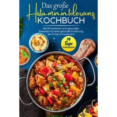 Abbildung von Das große Histaminintoleranz Kochbuch: Mit 150 leckeren und gesunden Rezepten für eine optimale Ernährung bei Histaminintoleranz! Inkl. 14 Tage Ernährungsplan