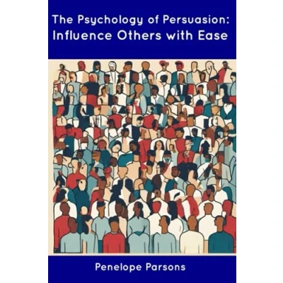 Abbildung von The Psychology of Persuasion: Influence Others with Ease