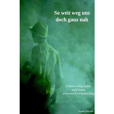 Abbildung von So weit Weg uns doch ganz nah: Lebbaren finden nach einem schweren Schicksalsschlag