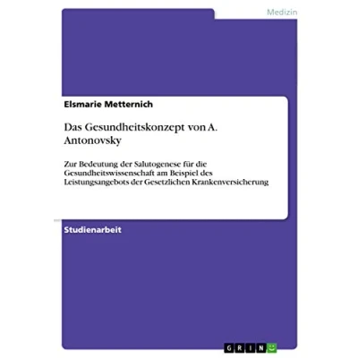 Abbildung von Das Gesundheitskonzept von A. Antonovsky: Zur Bedeutung der Salutogenese für die Gesundheitswissenschaft am Beispiel des Leistungsangebots Gesetzlichen Krankenversicherung